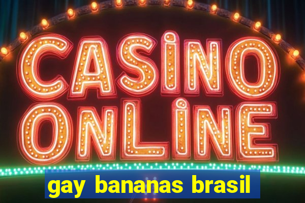 gay bananas brasil